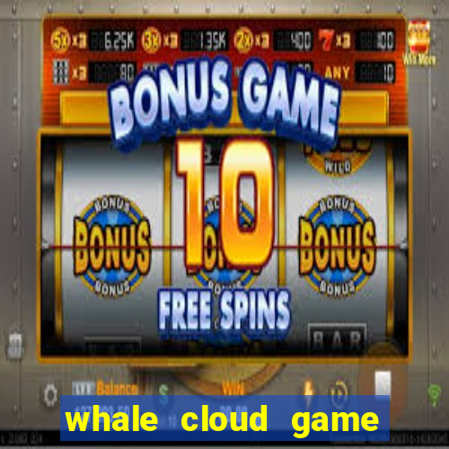 whale cloud game site oficial